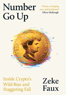 Number Go Up: Inside Crypto's Wild Rise and Staggering Fall - Faux, Zeke