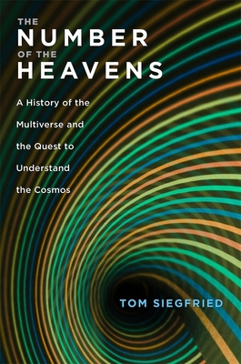 Number of the Heavens: A History of the Multiverse and the Quest to Understand the Cosmos - Siegfried, Tom