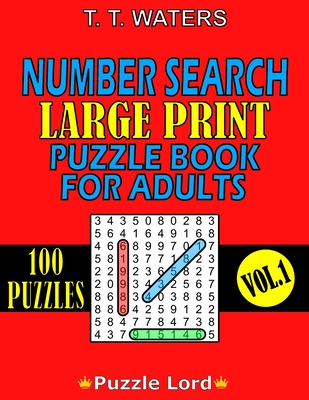 Number Search Large Print Puzzle Book for Adults: Mind-Stimulating Activities for Adults and Seniors Vol. 1 - Waters, T T