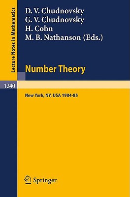 Number Theory: A Seminar Held at the Graduate School and University Center of the City University of New York 1984-85 - Chudnovsky, David V (Editor), and Chudnovsky, Gregory V (Editor), and Cohn, Harvey (Editor)