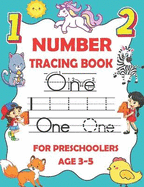 Number tracing book for preschoolers ages 3-5: Number writing practice book for preschoolers and kindergarteners, Numbers tracing workbook for preschool, kindergarten, pre k and kids age 3-7