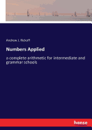 Numbers Applied: a complete arithmetic for intermediate and grammar schools