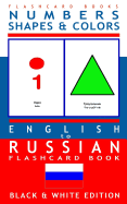 Numbers, Shapes and Colors - English to Russian Flash Card Book: Black and White Edition - Russian for Kids