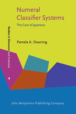 Numeral Classifier Systems: The Case of Japanese - Downing, Pamela A, Professor