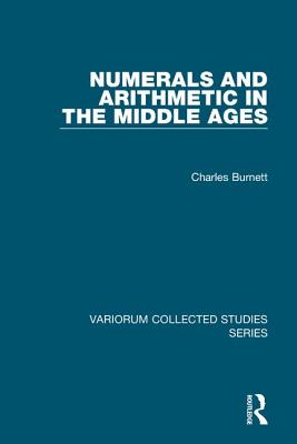 Numerals and Arithmetic in the Middle Ages - Burnett, Charles