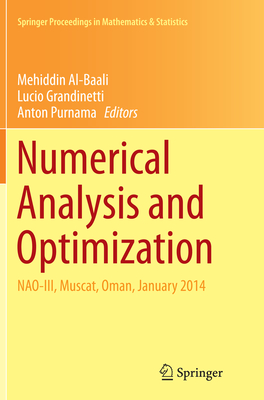 Numerical Analysis and Optimization: Nao-III, Muscat, Oman, January 2014 - Al-Baali, Mehiddin (Editor), and Grandinetti, Lucio (Editor), and Purnama, Anton (Editor)