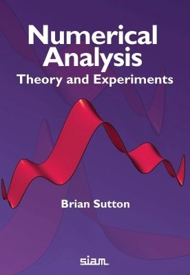 Numerical Analysis: Theory and Experiments - Sutton, Brian