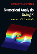 Numerical Analysis Using R: Solutions to ODEs and PDEs