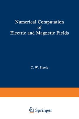 Numerical Computation of Electric and Magnetic Fields - Steele, Charles W
