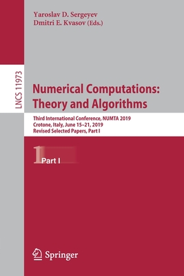 Numerical Computations: Theory and Algorithms: Third International Conference, Numta 2019, Crotone, Italy, June 15-21, 2019, Revised Selected Papers, Part I - Sergeyev, Yaroslav D (Editor), and Kvasov, Dmitri E (Editor)