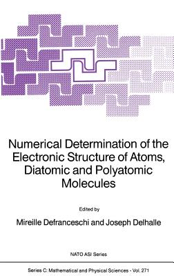 Numerical Determination of the Electronic Structure of Atoms, Diatomic and Polyatomic Molecules - Defranceschi, M (Editor), and Delhalle, J (Editor)