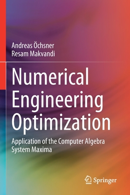 Numerical Engineering Optimization: Application of the Computer Algebra System Maxima - chsner, Andreas, and Makvandi, Resam