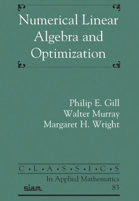 Numerical Linear Algebra and Optimization - Gill, Philip E., and Murray, Walter, and Wright, Margaret H.