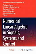 Numerical Linear Algebra in Signals, Systems and Control - Van Dooren, Paul (Editor), and Bhattacharyya, Shankar P (Editor), and Chan, Raymond H (Editor)