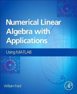 Numerical Linear Algebra with Applications: Using MATLAB and Octave - Ford, William