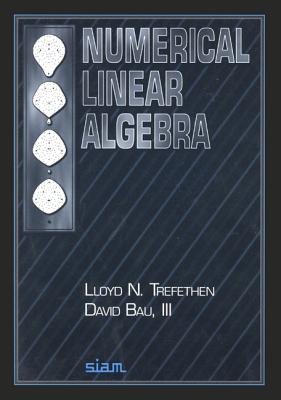 Numerical Linear Algebra - Trefethen, Lloyd N, and Bau III, David