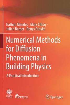Numerical Methods for Diffusion Phenomena in Building Physics: A Practical Introduction - Mendes, Nathan, and Chhay, Marx, and Berger, Julien