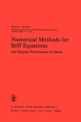 Numerical Methods for Stiff Equations and Singular Perturbation Problems: And Singular Perturbation Problems - Miranker, A