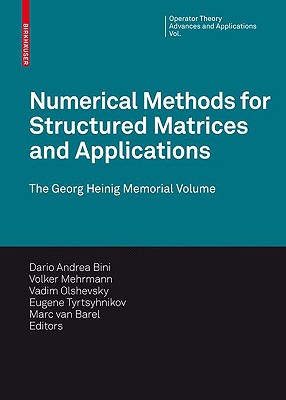 Numerical Methods for Structured Matrices and Applications: The Georg Heinig Memorial Volume - Bini, Dario Andrea (Editor), and Mehrmann, Volker (Editor), and Olshevsky, Vadim (Editor)