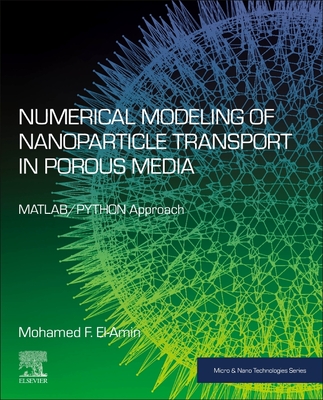 Numerical Modeling of Nanoparticle Transport in Porous Media: Matlab/Python Approach - El-Amin, Mohamed F