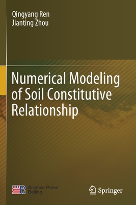 Numerical Modeling of Soil Constitutive Relationship - Ren, Qingyang, and Zhou, Jianting