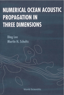 Numerical Ocean Acoustic Propagation in Three Dimensions - Lee, Ding, and Schultz, Martin H, and Siegmann, W L