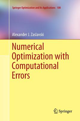 Numerical Optimization with Computational Errors - Zaslavski, Alexander J