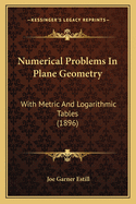 Numerical Problems in Plane Geometry: With Metric and Logarithmic Tables (1896)