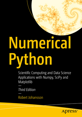 Numerical Python: Scientific Computing and Data Science Applications with Numpy, Scipy and Matplotlib - Johansson, Robert