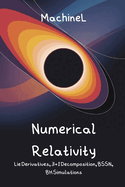 Numerical Relativity & Differential Geometry: Lie Derivatives, Differential Forms, 3+1 Decomposition, BSSN Formalism, Binary Black Hole Simulations, Initial Data Problems