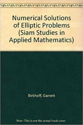 Numerical Solution of Elliptic Problems - Birkhoff, Garrett, and Lynch, Robert E, Dr.