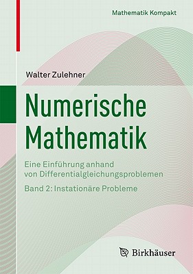 Numerische Mathematik: Eine Einfuhrung Anhand Von Differentialgleichungsproblemen Band 2: Instationare Probleme - Zulehner, Walter