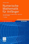 Numerische Mathematik Fur Anfanger: Eine Einfuhrung Fur Mathematiker, Ingenieure Und Informatiker