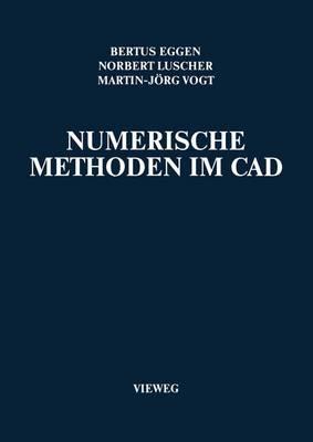 Numerische Methoden Im CAD - Eggen, Bertus, and Luscher, Norbert, and Vogt, Martin-Jrg