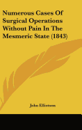 Numerous Cases of Surgical Operations Without Pain in the Mesmeric State (1843)