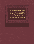 Numismatische Zeitschrift. - Gesellschaft, Osterreichische Numismati, and Numismatische Gesellschaft in Wien (Creator)