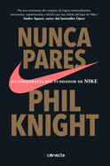 Nunca Pares: Autobiograf?a del Fundador de Nike / Shoe Dog: A Memoir by the Creator of Nike