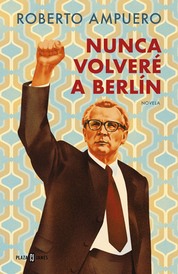 Nunca Volver a Berlin / I Will Never Return to Berlin - Ampuero, Roberto