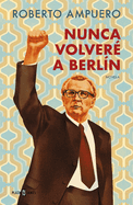 Nunca Volver? a Berlin / I Will Never Return to Berlin