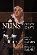 Nuns in Popular Culture: Critical Essays