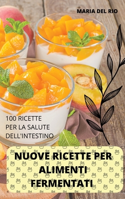 Nuove Ricette Per Alimenti Fermentati - Maria del Rio