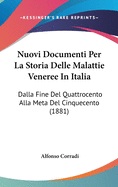 Nuovi Documenti Per La Storia Delle Malattie Veneree in Italia: Dalla Fine del Quattrocento Alla Meta del Cinquecento (1881)