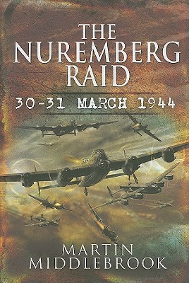 Nuremberg Raid: 30-31 March 1944 - Middlebrook, Martin