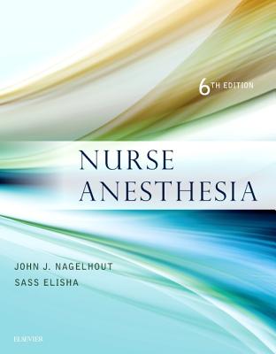 Nurse Anesthesia - Elisha, Sass, Edd, Faan, and Nagelhout, John J, PhD, Faan