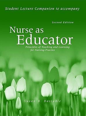 Nurse as Educator: Student Study Guide - Bastable, Susan B.