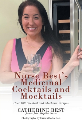Nurse Best's Medicinal Cocktails and Mocktails: Over 100 Cocktail and Mocktail Recipes - Best, Catherine