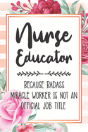Nurse Educator: Because Badass Miracle Worker Is Not An Official Job Title Blank Lined Notebook Cute Journals for Nurse Educator Gift