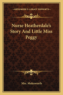 Nurse Heatherdale's Story and Little Miss Peggy