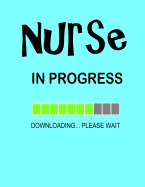 Nurse in Progress...: Nurse Journal, Graduation Gift for Nurses & Nursing School Students, blue cover funny gift notebook.