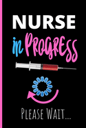 Nurse In Progress Please Wait: Notebook - Funny Gag Gift For Student Nurses - Nurse Processing Journal - 6 x 9 inch College Ruled Notepad With 120 Pages - (Funny Nurse Notebooks & Journals)